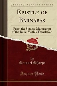 Epistle of Barnabas: From the Sinaitic Manuscript of the Bible, With a Translation (Classic Reprint)