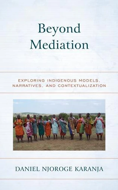 Beyond Mediation: Exploring Indigenous Models, Narratives, And Contextualization