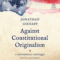 Against Constitutional Originalism: A Historical Critique