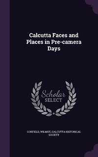 Calcutta Faces and Places Pre-Camera Days (Classic Reprint)