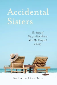 Accidental Sisters: The Story of My 52-Year Wait to Meet My Biological Sibling