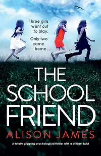 The School Friend: A Totally Gripping Psychological Thriller With A Brilliant Twist