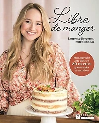 Libre de manger: mon approche anti-diète en 80 recettes gourmandes et nutritives