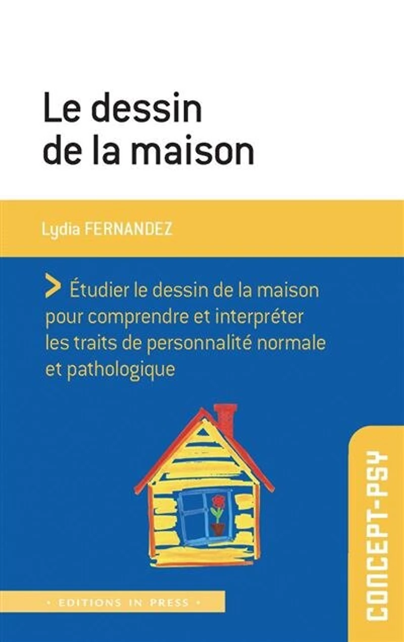 Le dessin de la maison: étudier le dessin de la maison pour comprendre et interpréter les traits de personnalité normale et pathologique