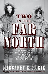 Two The Far North, Revised Edition: A Conservation Champion's Story Of Life, Love, And Adventure Wilderness