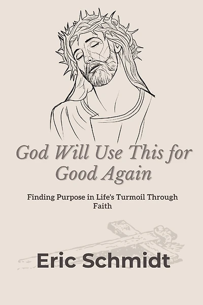 God Will Use This for Good Again: Finding Purpose in Life's Turmoil Through Faith