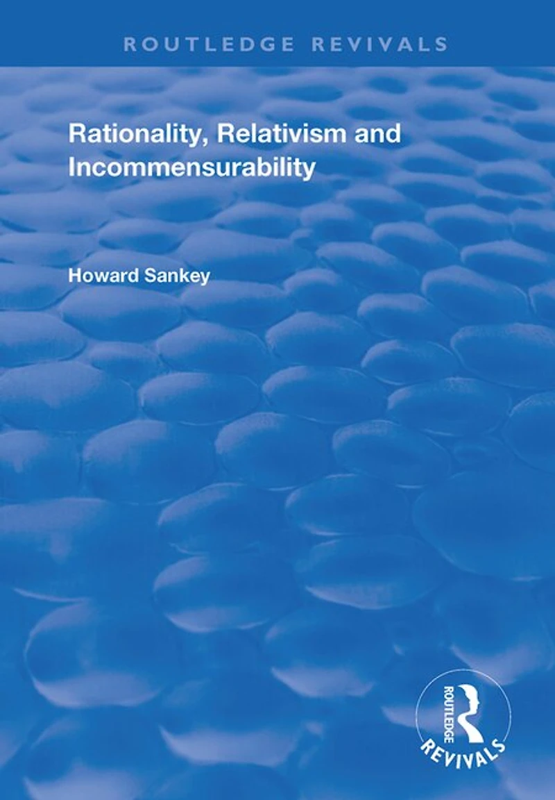 Rationality, Relativism And Incommensurability