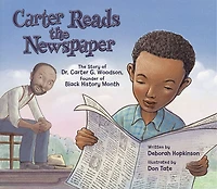 Carter Reads The Newspaper: Story of G. Woodson, Founder Black History Month