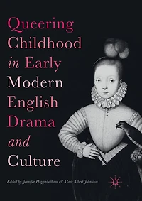 Queering Childhood Early Modern English Drama And Culture