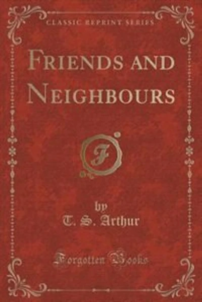 Friends and Neighbours (Classic Reprint)