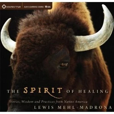 The Spirit of Healing: Stories, Wisdom, and Practices from Native America