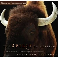 The Spirit of Healing: Stories, Wisdom, and Practices from Native America