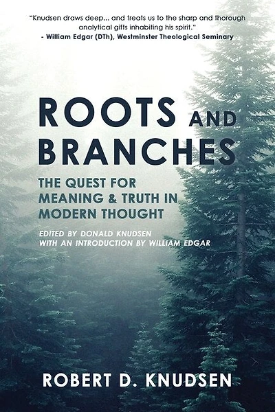 Roots and Branches: The Quest For Meaning And Truth In Modern Thought