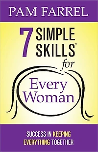 7 Simple Skills for Every Woman: Success Keeping Everything Together