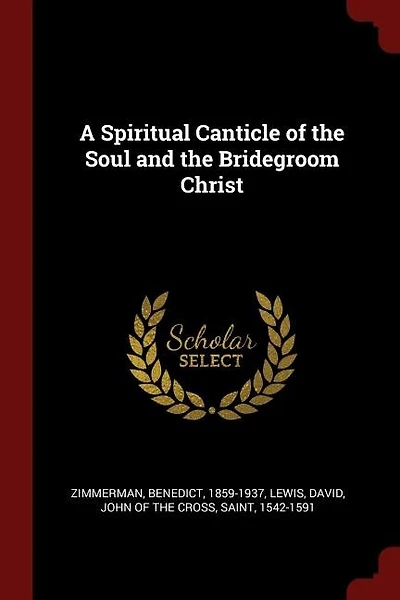 A Spiritual Canticle of the Soul and the Bridegroom Christ