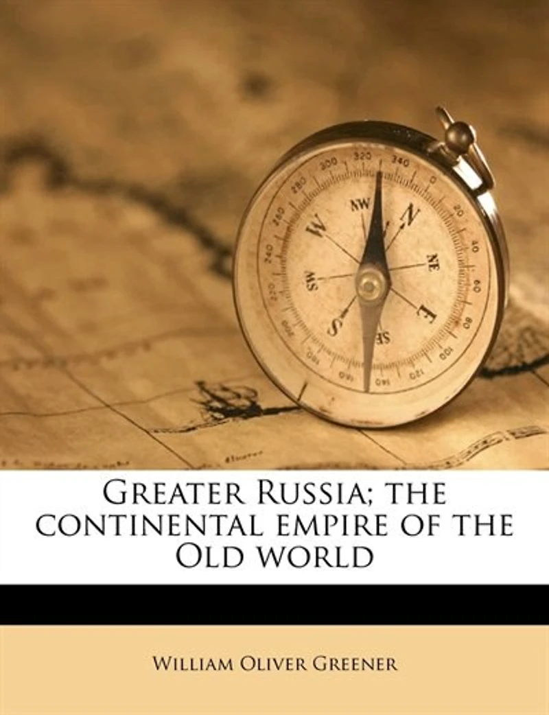 Greater Russia: the Continental Empire of Old World
