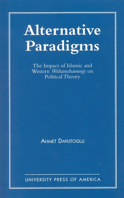 Alternative Paradigms: The Impact of Islamic and Western Weltanschauungs on Political Theory