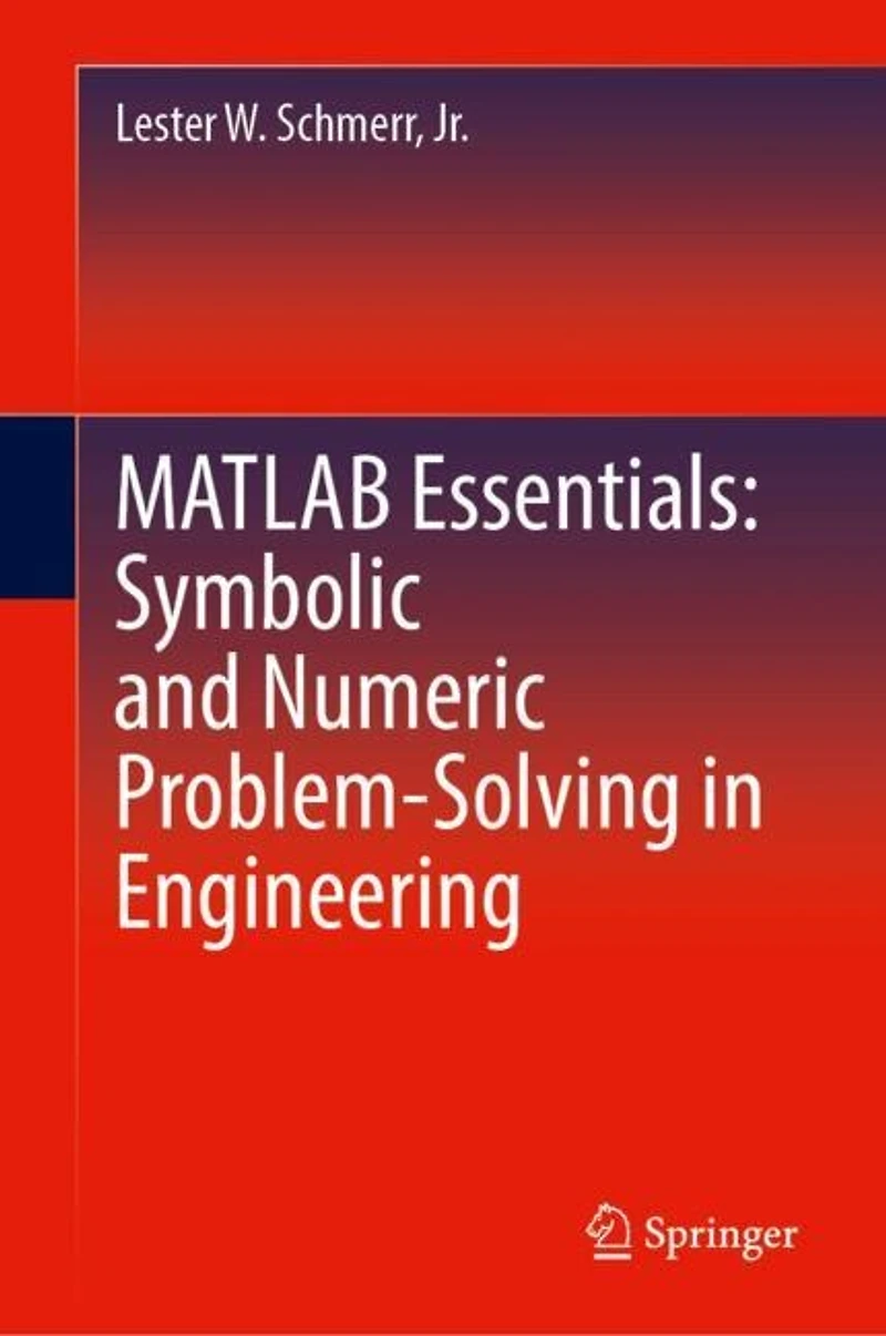 MATLAB Essentials: Symbolic and Numeric Problem-Solving Engineering
