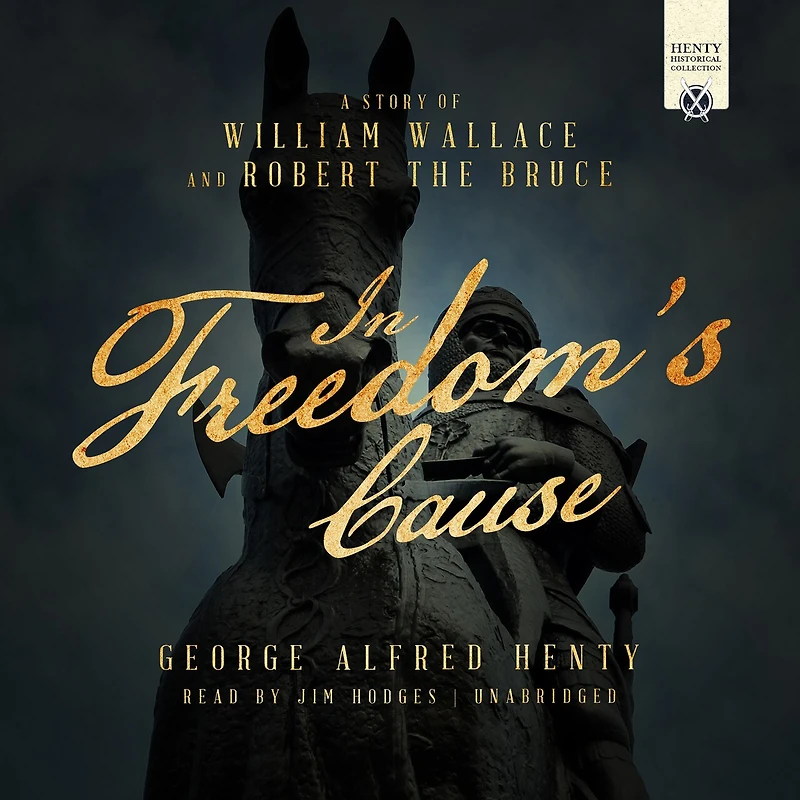 Freedom's Cause: A Story Of William Wallace And Robert The Bruce