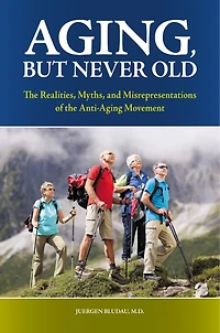 Aging, But Never Old: The Realities, Myths, and Misrepresentations of the Anti-Aging Movement