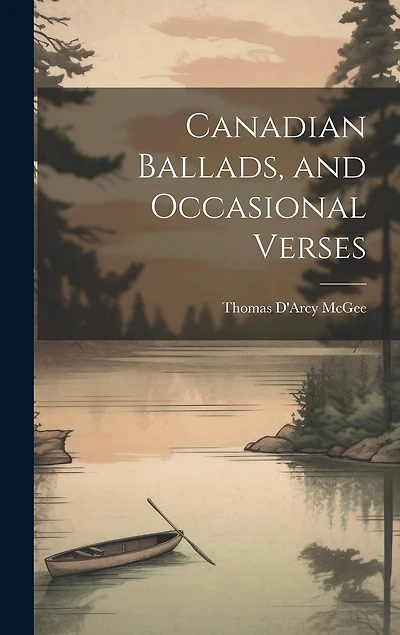 Canadian Ballads, and Occasional Verses