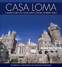 Casa Loma: Canada's Fairy-Tale Castle and Its Owner, Sir Henry Pellatt