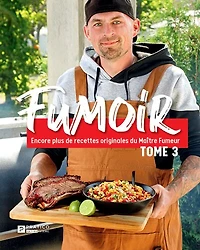 Fumoir: les recettes inédites du Maître Fumeur Tome 3: Encore plus de originales