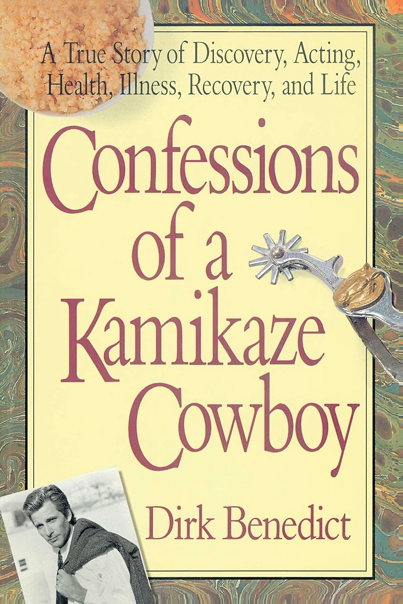 Confessions of A Kamikaze Cowboy: True Story Discovery, Acting, Health, Illness, Recovery, and Life