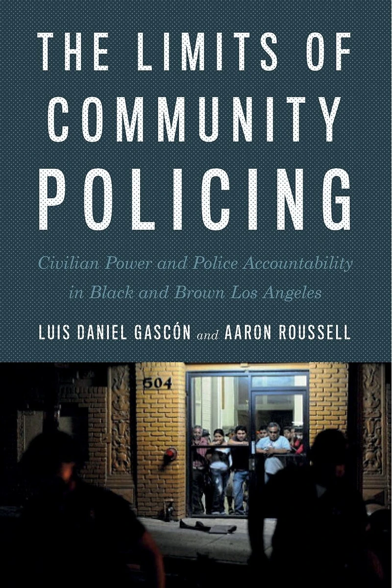 The Limits of Community Policing: Civilian Power and Police Accountability Black Brown Los Angeles