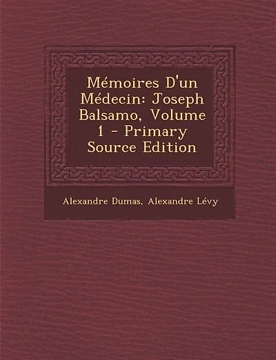 Mémoires D'un Médecin: Joseph Balsamo, Volume 1 - Primary Source Edition