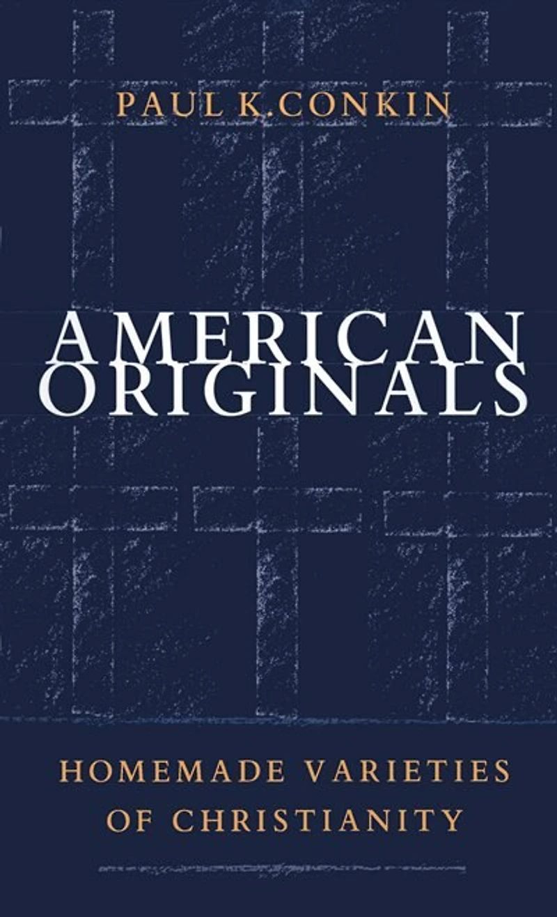 American Originals: Homemade Varieties Of Christianity