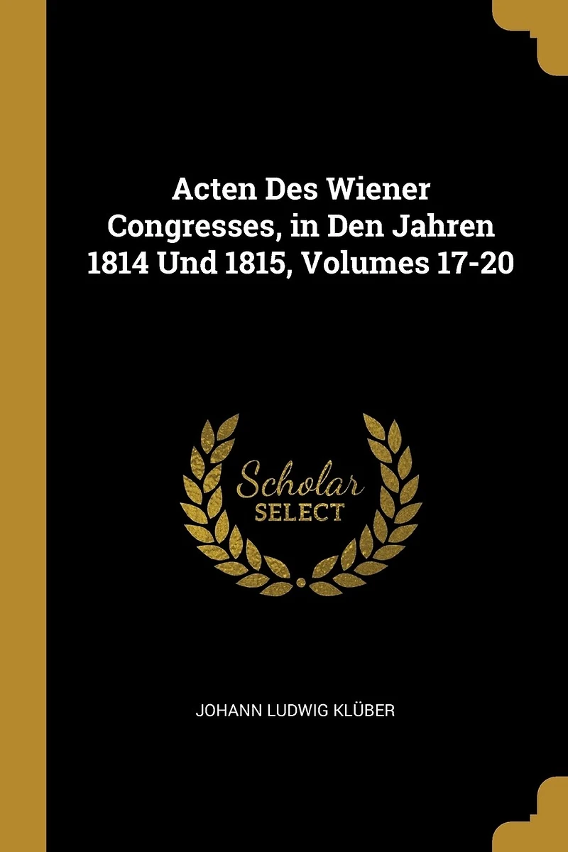 Acten Des Wiener Congresses, Den Jahren 1814 Und 1815, Volumes 17-20