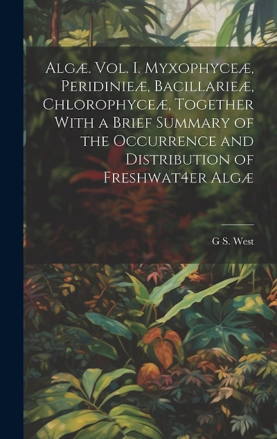 Algæ. Vol. I. Myxophyceæ, Peridinieæ, Bacillarieæ, Chlorophyce