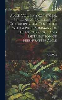 Algæ. Vol. I. Myxophyceæ, Peridinieæ, Bacillarieæ, Chlorophyce