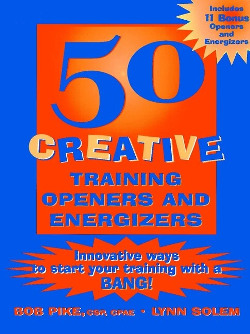 50 Creative Training Openers and Energizers: Innovative Ways to Start Your Training with a BANG!