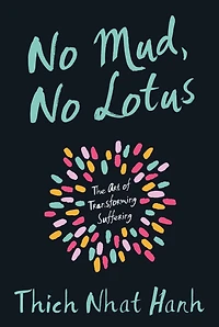 No Mud, Lotus: The Art of Transforming Suffering