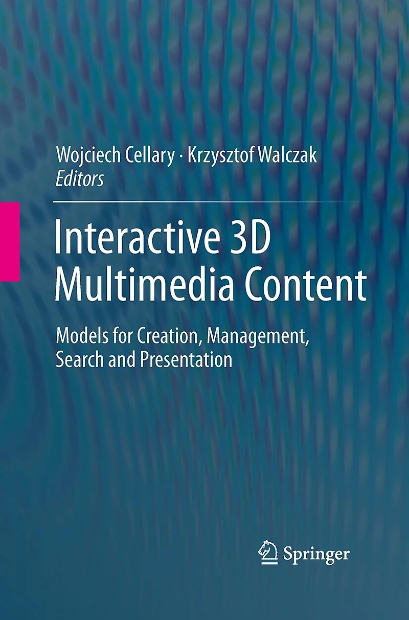 Interactive 3D Multimedia Content: Models for Creation, Management, Search and Presentation