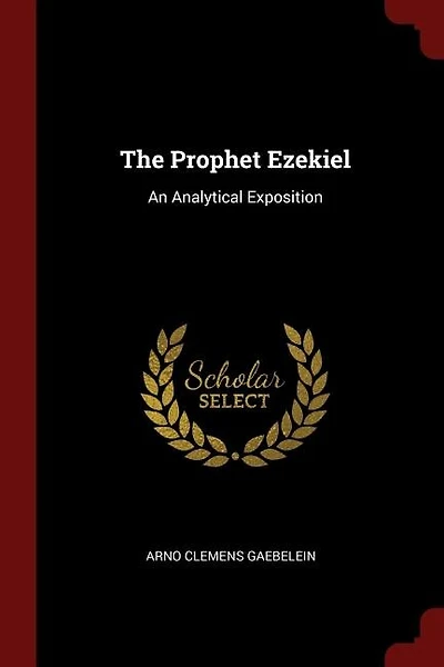 The Prophet Ezekiel: An Analytical Exposition