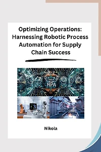 Optimizing Operations: Harnessing Robotic Process Automation for Supply Chain Success