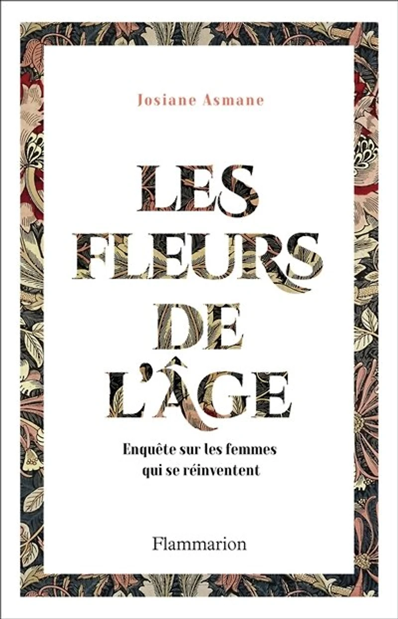 les fleurs de l'âge: enquête sur femmes qui se réinventent