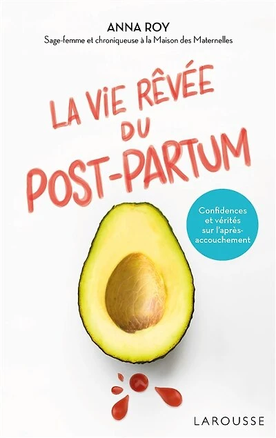 La vie rêvée du post-partum: confidences et vérités sur l'après-accouchement