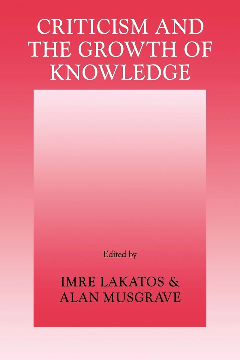 Criticism and the Growth of Knowledge: Volume 4: Proceedings Of The International Colloquium In The Philosophy Of Science, London, 1965