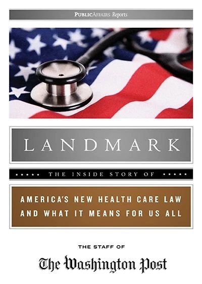 Landmark: The Inside Story of America’s New Health Care Law and What It Means for Us All