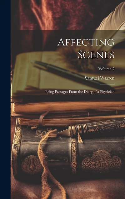 Affecting Scenes: Being Passages From the Diary of a Physician; Volume 2