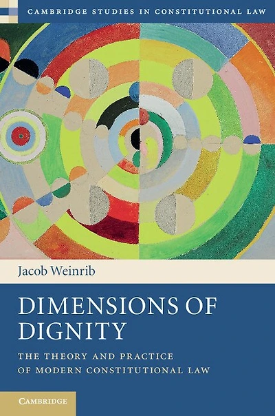 Dimensions of Dignity: The Theory and Practice Modern Constitutional Law