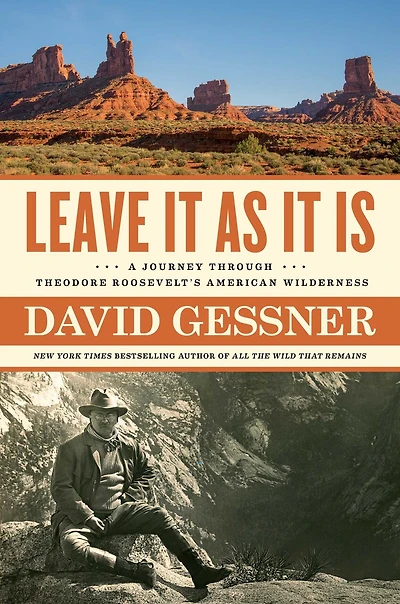 Leave It As Is: A Journey Through Theodore Roosevelt's American Wilderness