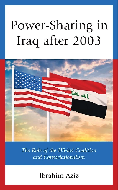 Power-Sharing Iraq after 2003: the Role of US-led Coalition and Consociationalism