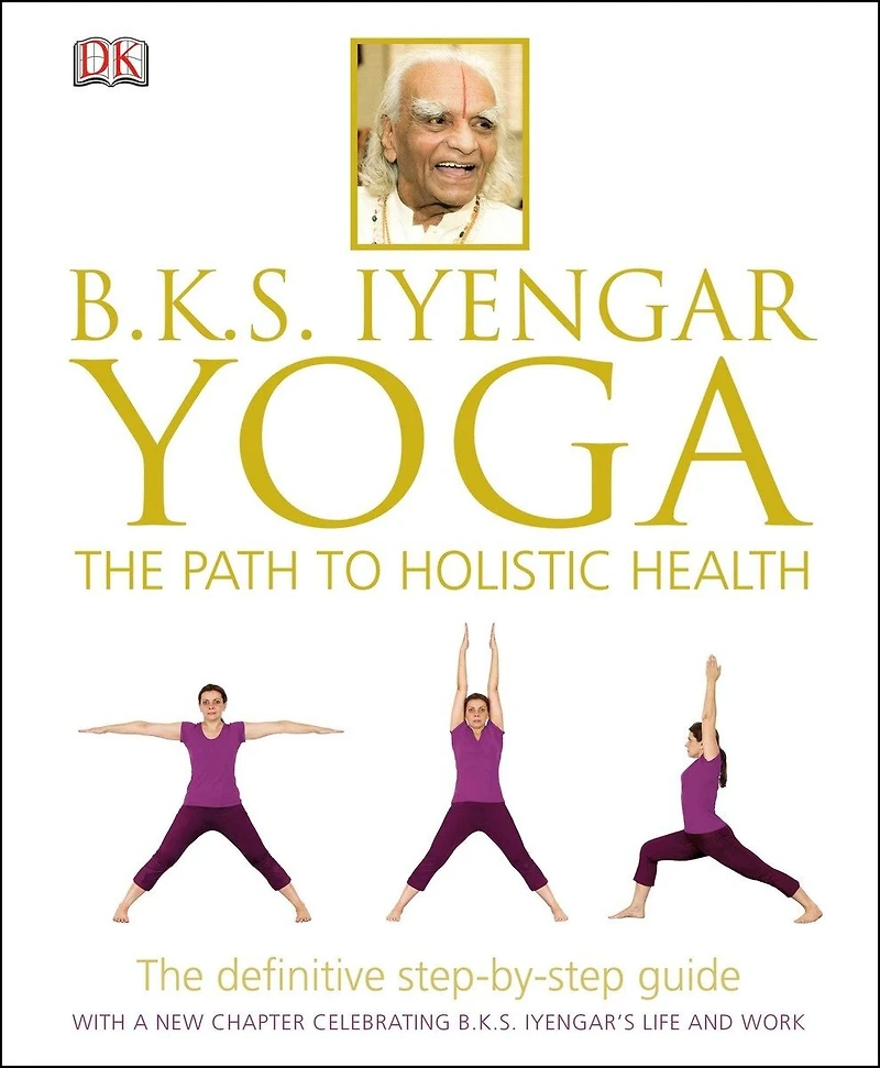 B.k.s. Iyengar Yoga: The Path To Holistic Health