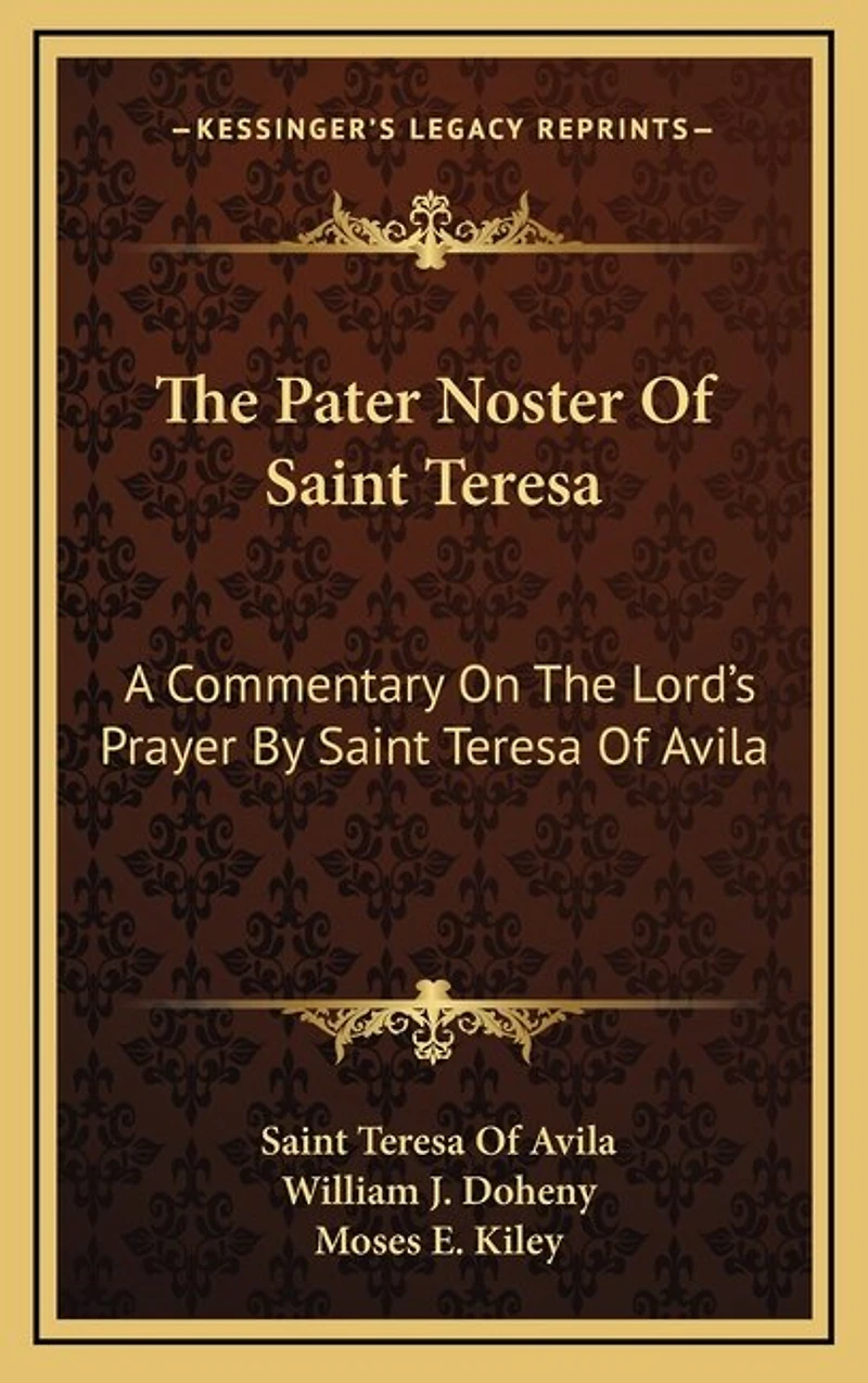 The Pater Noster of Saint Teresa: A Commentary on the Lord's Prayer by Saint Teresa of Avila