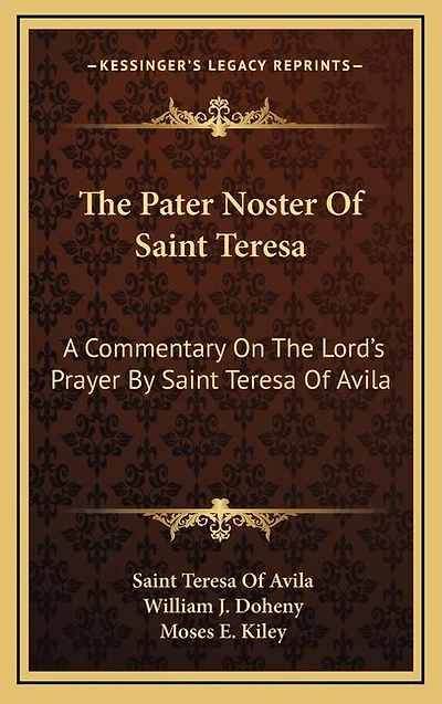 The Pater Noster of Saint Teresa: A Commentary on the Lord's Prayer by Saint Teresa of Avila
